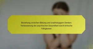 Beziehung zwischen Bildung und unabhängigem Denken: Verbesserung der psychischen Gesundheit durch kritische Fähigkeiten