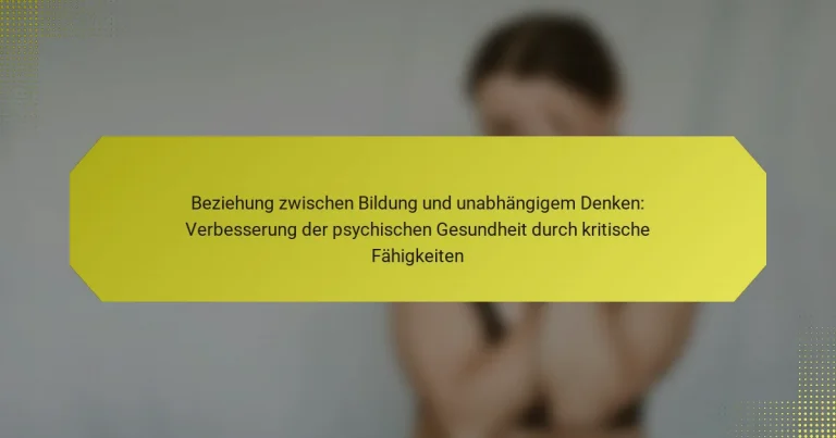 Beziehung zwischen Bildung und unabhängigem Denken: Verbesserung der psychischen Gesundheit durch kritische Fähigkeiten
