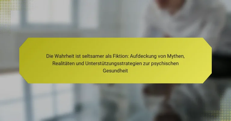 Die Wahrheit ist seltsamer als Fiktion: Aufdeckung von Mythen, Realitäten und Unterstützungsstrategien zur psychischen Gesundheit