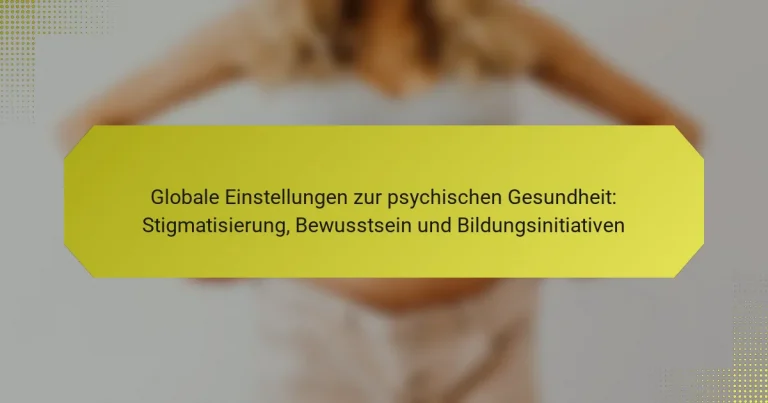 Globale Einstellungen zur psychischen Gesundheit: Stigmatisierung, Bewusstsein und Bildungsinitiativen