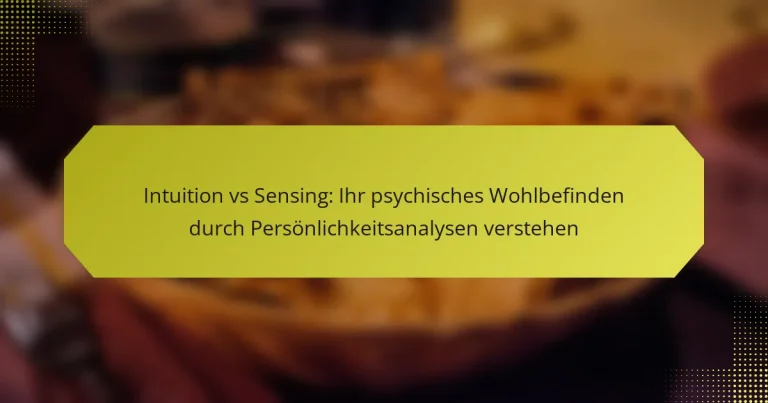 Intuition vs Sensing: Ihr psychisches Wohlbefinden durch Persönlichkeitsanalysen verstehen