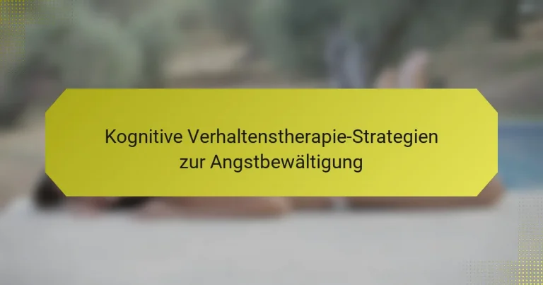 Kognitive Verhaltenstherapie-Strategien zur Angstbewältigung