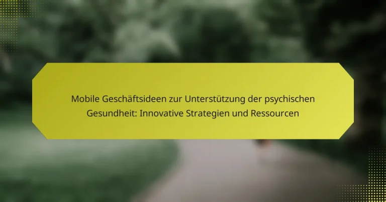 Mobile Geschäftsideen zur Unterstützung der psychischen Gesundheit: Innovative Strategien und Ressourcen