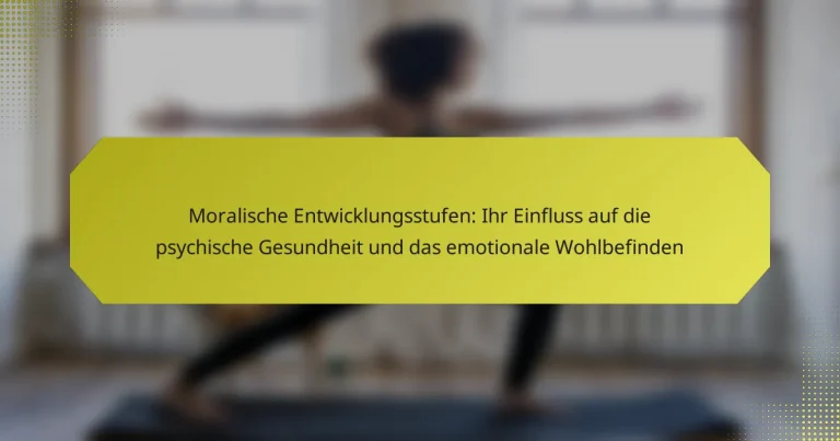 Moralische Entwicklungsstufen: Ihr Einfluss auf die psychische Gesundheit und das emotionale Wohlbefinden