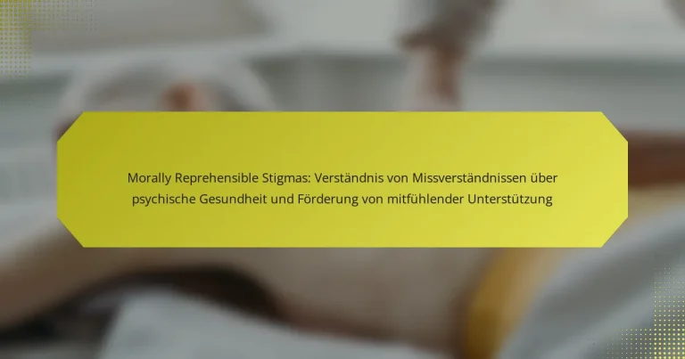 Morally Reprehensible Stigmas: Verständnis von Missverständnissen über psychische Gesundheit und Förderung von mitfühlender Unterstützung