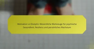 Motivation vs Disziplin: Wesentliche Werkzeuge für psychische Gesundheit, Resilienz und persönliches Wachstum