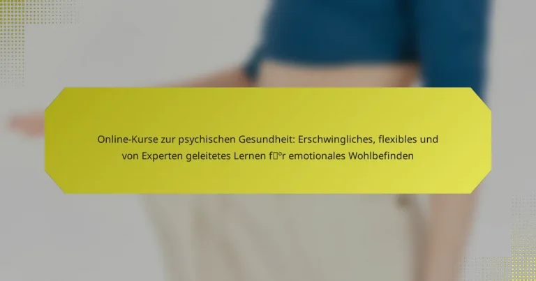 Online-Kurse zur psychischen Gesundheit: Erschwingliches, flexibles und von Experten geleitetes Lernen für emotionales Wohlbefinden