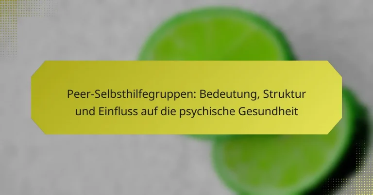 Peer-Selbsthilfegruppen: Bedeutung, Struktur und Einfluss auf die psychische Gesundheit