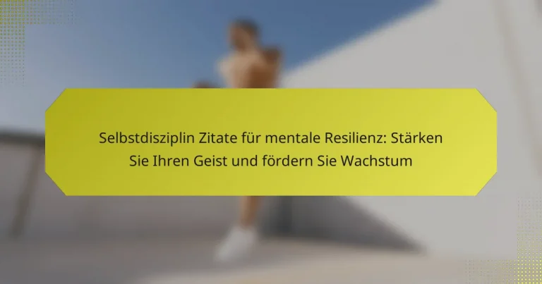 Selbstdisziplin Zitate für mentale Resilienz: Stärken Sie Ihren Geist und fördern Sie Wachstum