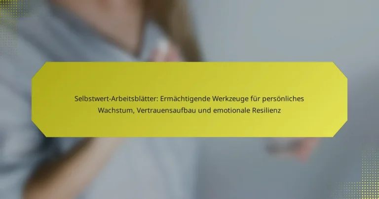 Selbstwert-Arbeitsblätter: Ermächtigende Werkzeuge für persönliches Wachstum, Vertrauensaufbau und emotionale Resilienz