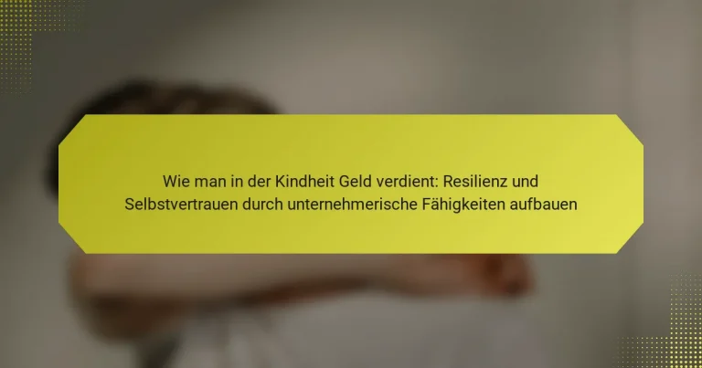 Wie man in der Kindheit Geld verdient: Resilienz und Selbstvertrauen durch unternehmerische Fähigkeiten aufbauen