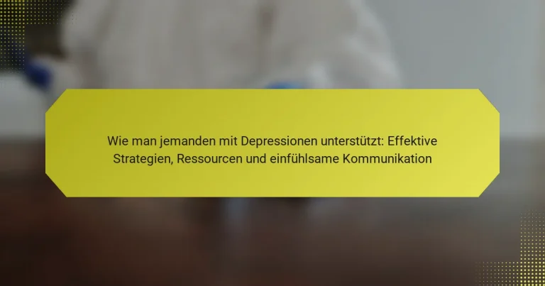 Wie man jemanden mit Depressionen unterstützt: Effektive Strategien, Ressourcen und einfühlsame Kommunikation