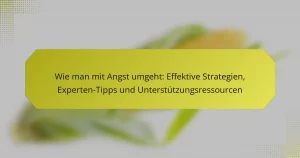 Wie man mit Angst umgeht: Effektive Strategien, Experten-Tipps und Unterstützungsressourcen