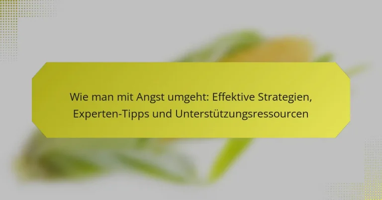 Wie man mit Angst umgeht: Effektive Strategien, Experten-Tipps und Unterstützungsressourcen