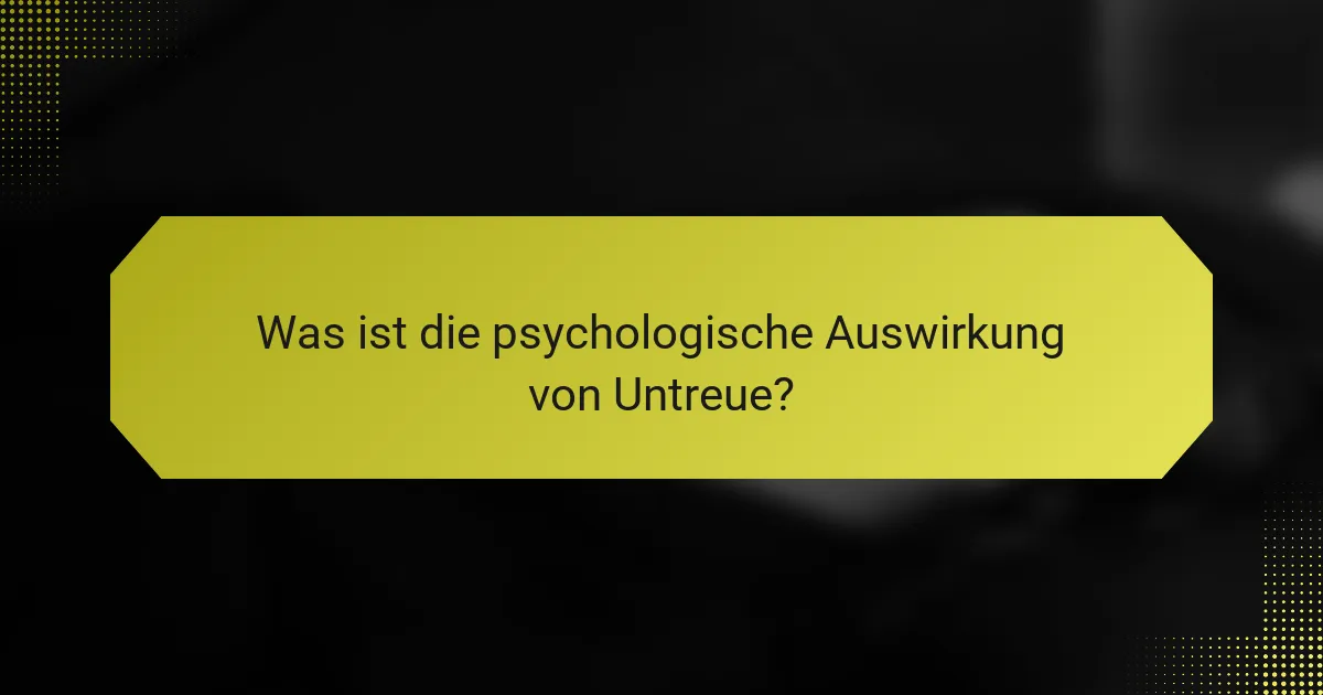 Was ist die psychologische Auswirkung von Untreue?