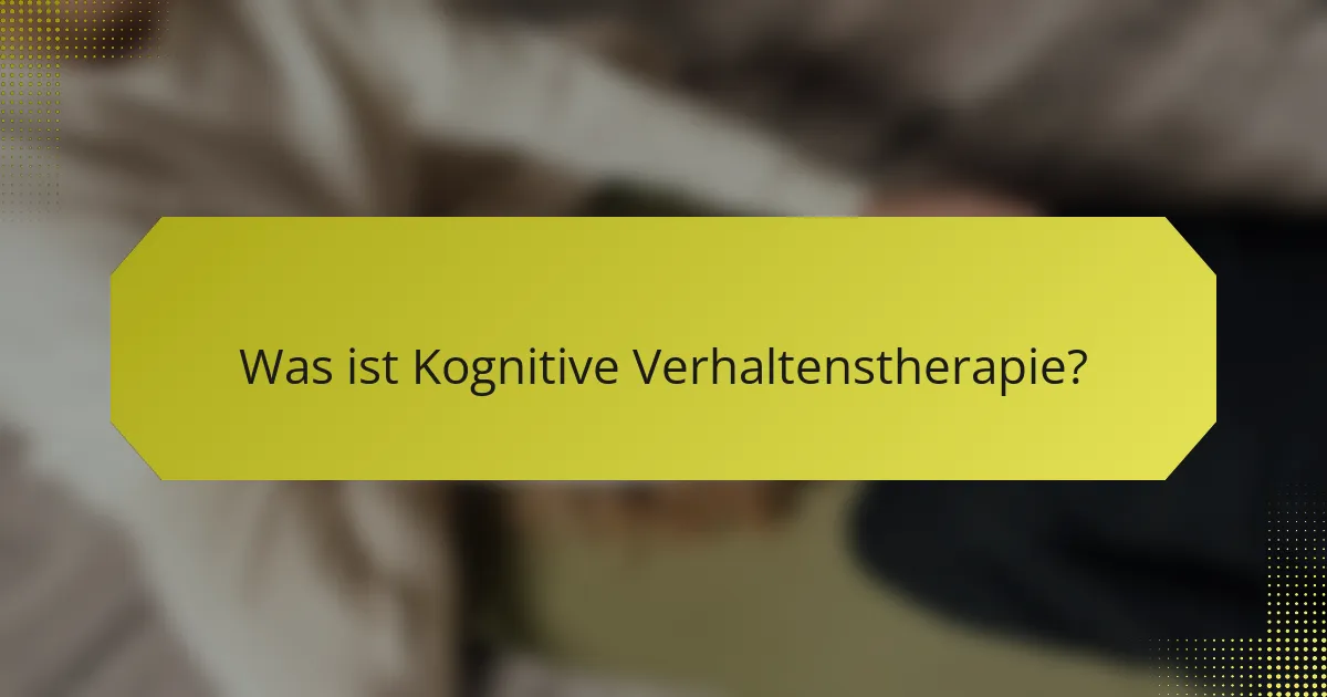 Was ist Kognitive Verhaltenstherapie?