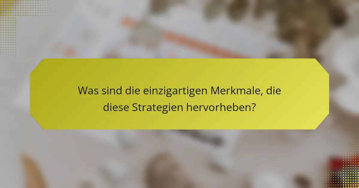 Was sind die einzigartigen Merkmale, die diese Strategien hervorheben?