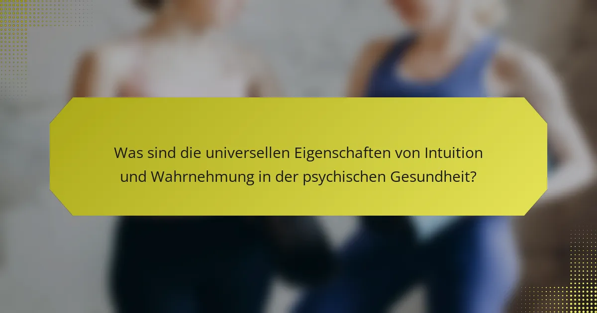 Was sind die universellen Eigenschaften von Intuition und Wahrnehmung in der psychischen Gesundheit?