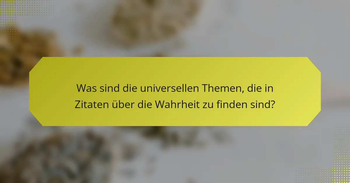 Was sind die universellen Themen, die in Zitaten über die Wahrheit zu finden sind?