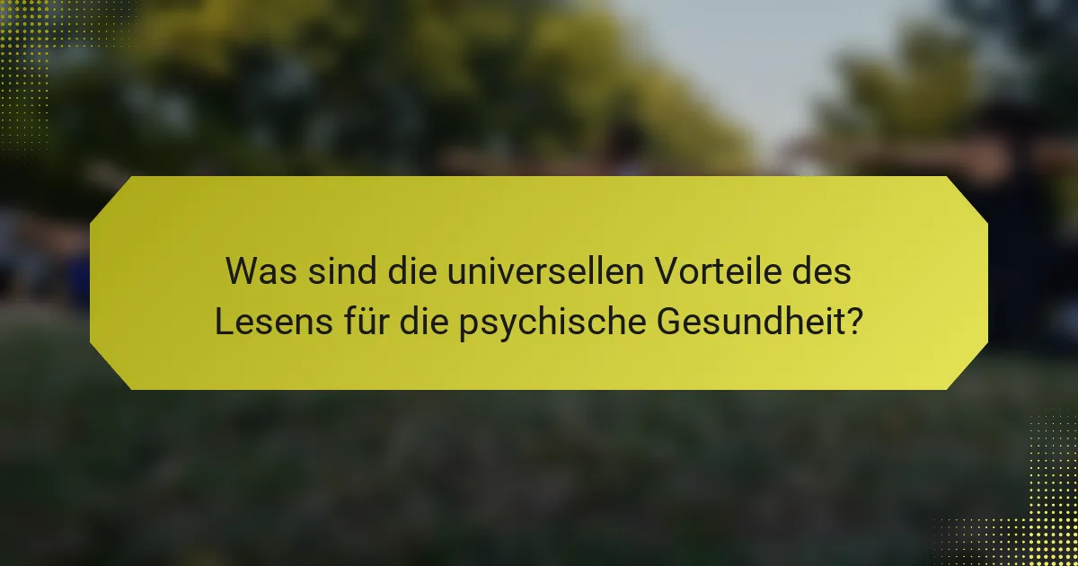 Was sind die universellen Vorteile des Lesens für die psychische Gesundheit?