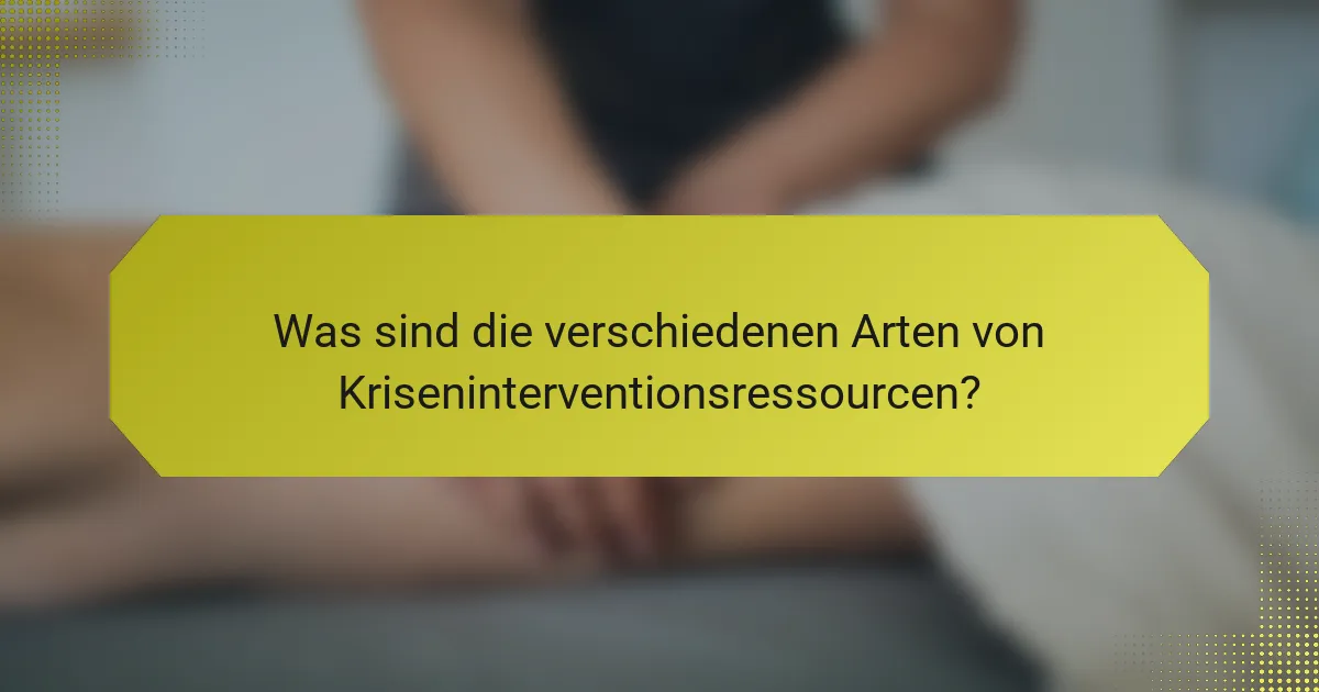 Was sind die verschiedenen Arten von Kriseninterventionsressourcen?