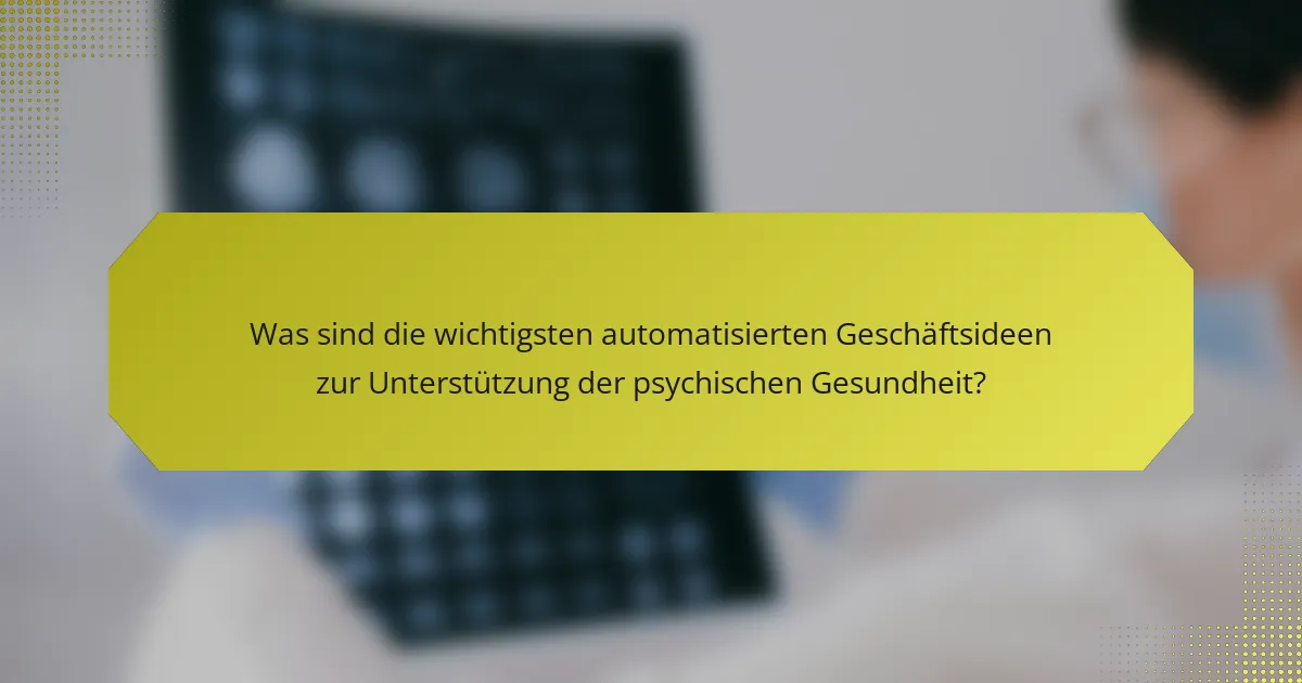 Was sind die wichtigsten automatisierten Geschäftsideen zur Unterstützung der psychischen Gesundheit?