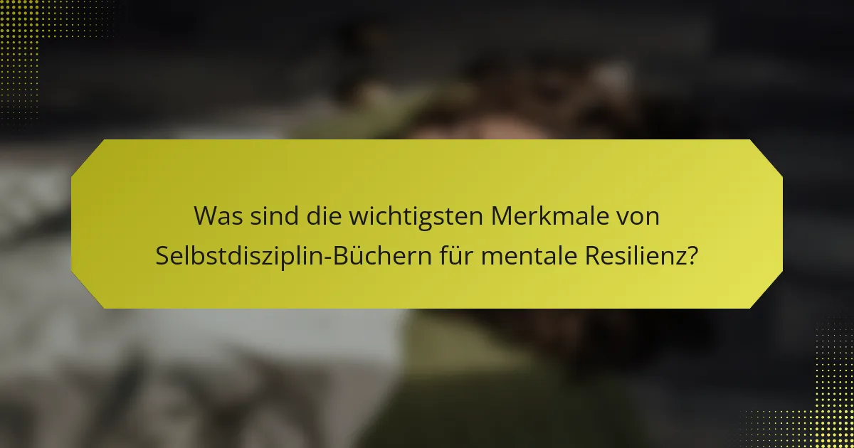 Was sind die wichtigsten Merkmale von Selbstdisziplin-Büchern für mentale Resilienz?