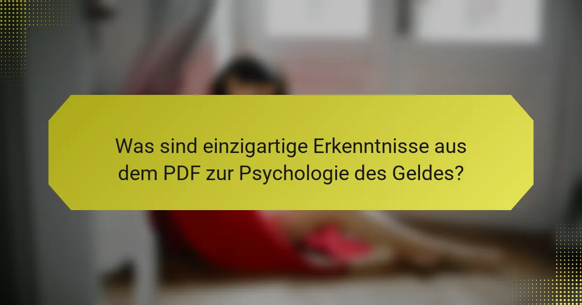 Was sind einzigartige Erkenntnisse aus dem PDF zur Psychologie des Geldes?