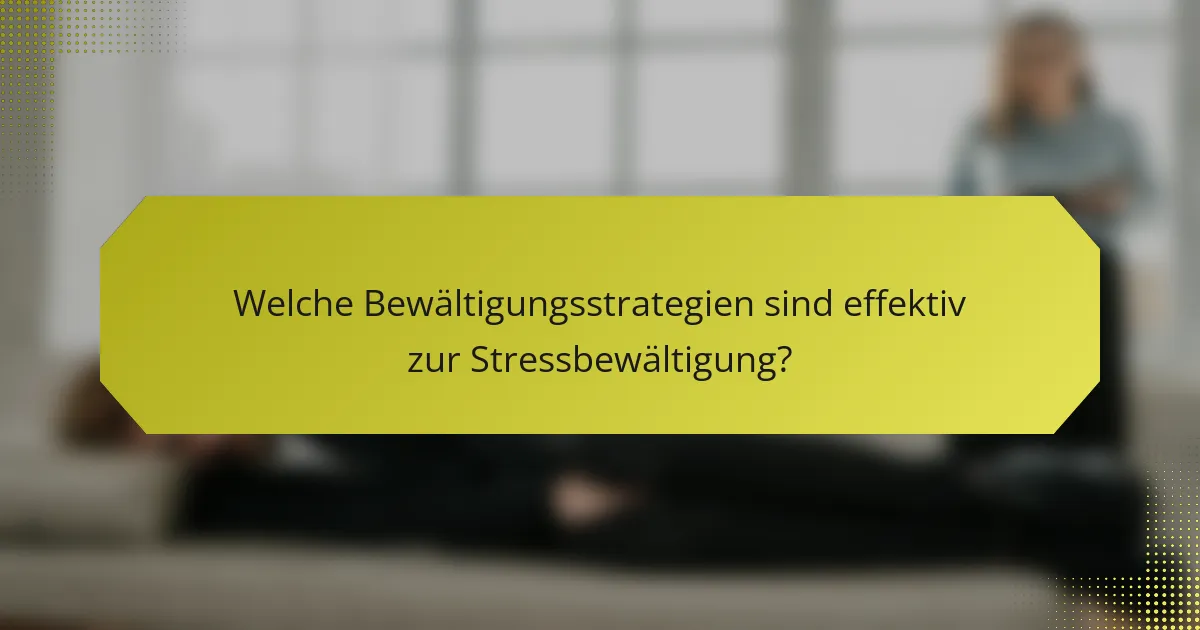 Welche Bewältigungsstrategien sind effektiv zur Stressbewältigung?