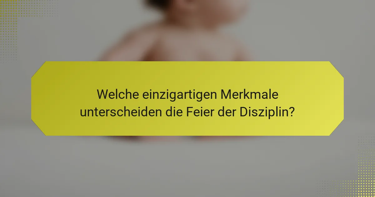 Welche einzigartigen Merkmale unterscheiden die Feier der Disziplin?