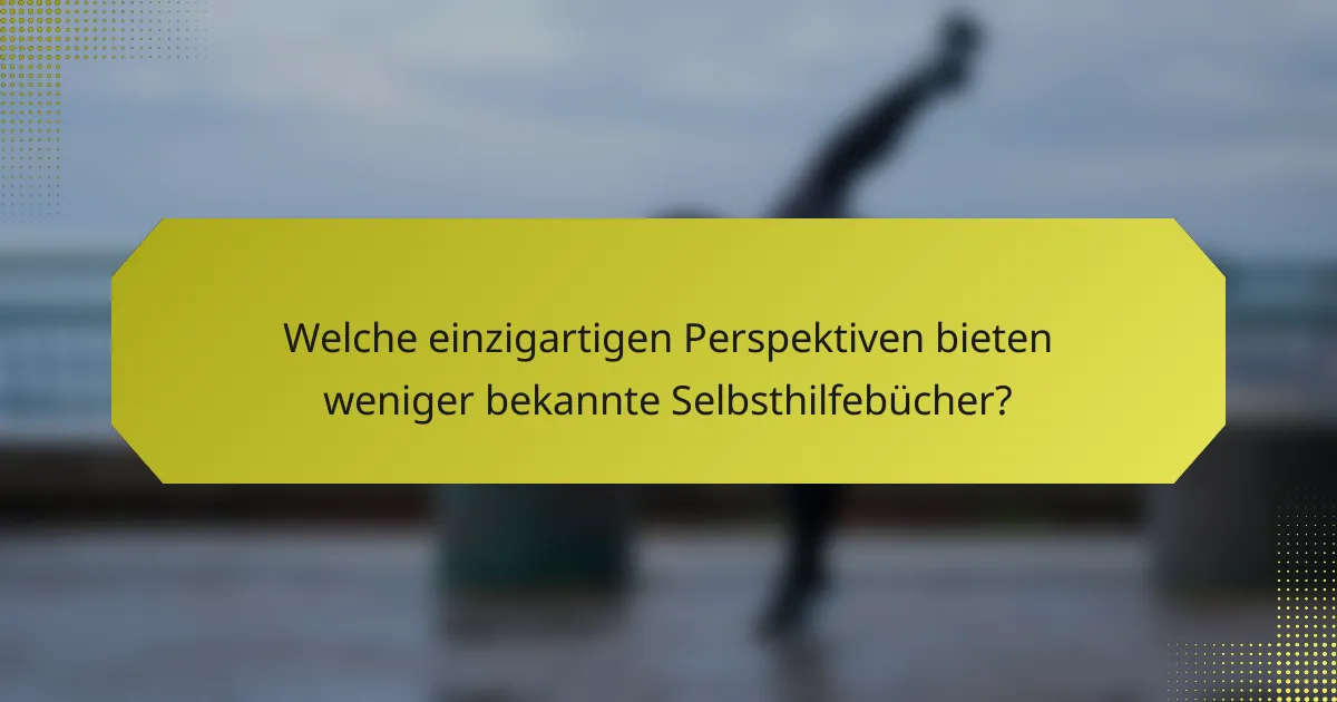 Welche einzigartigen Perspektiven bieten weniger bekannte Selbsthilfebücher?