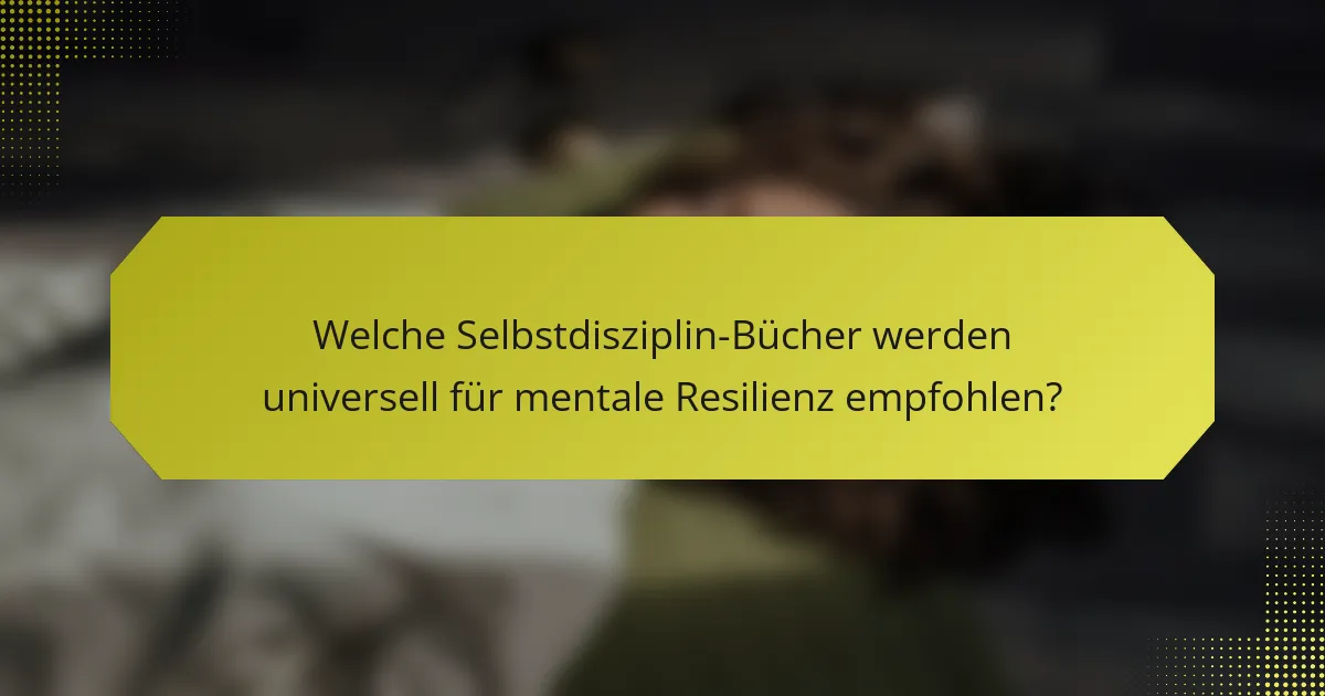 Welche Selbstdisziplin-Bücher werden universell für mentale Resilienz empfohlen?