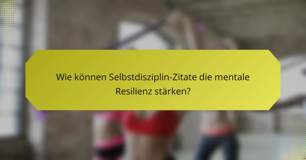 Wie können Selbstdisziplin-Zitate die mentale Resilienz stärken?